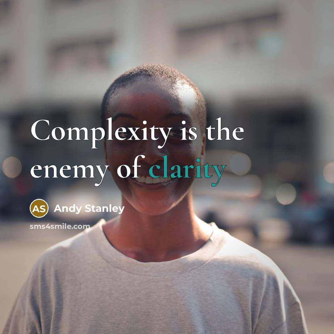 “Complexity is the enemy of clarity…” quote by Andy Stanley