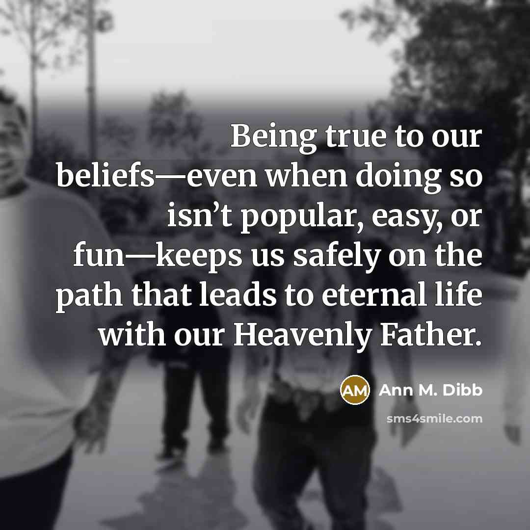 “Being true to our beliefs—even when doing so isn’t popular,…” quote by Ann M. Dibb