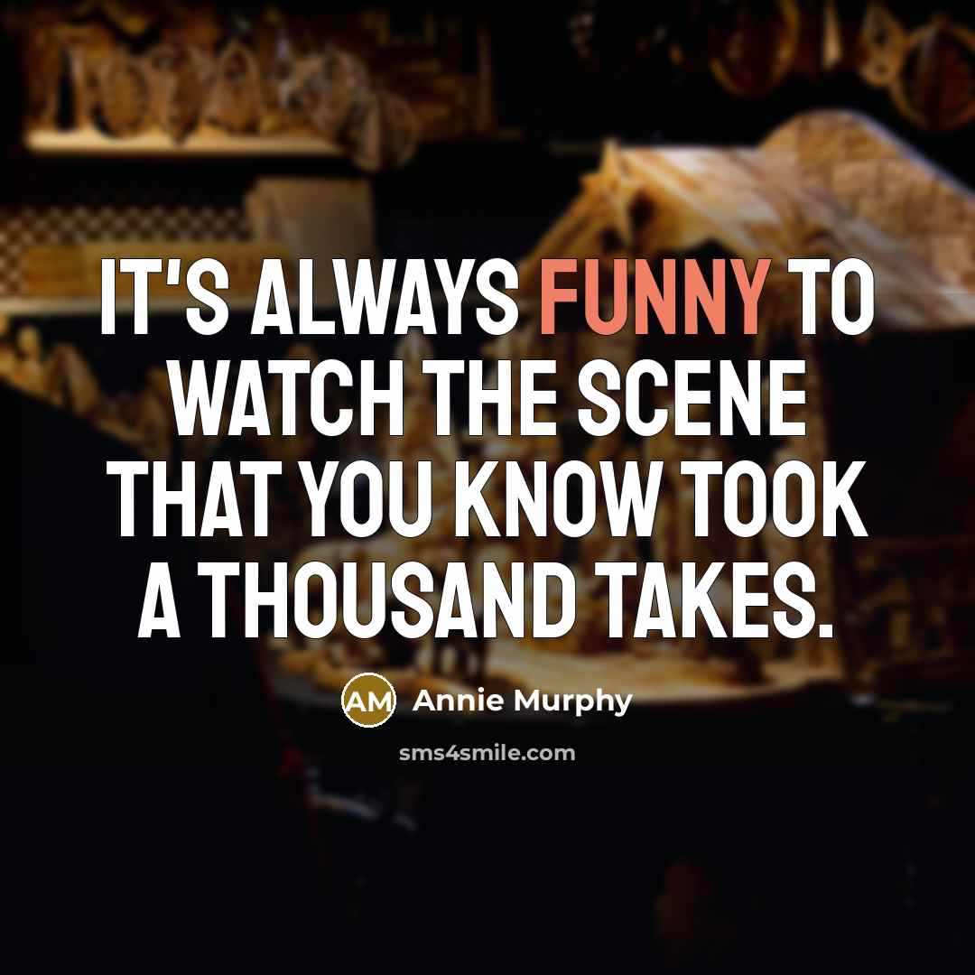 “It's always funny to watch the scene that you know…” quote by Annie Murphy
