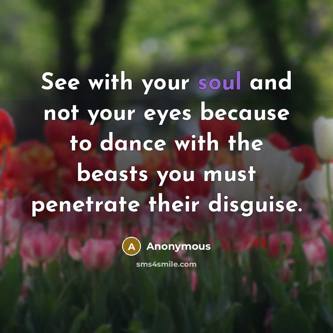 “See with your soul and not your eyes because to…” quote by Anonymous
