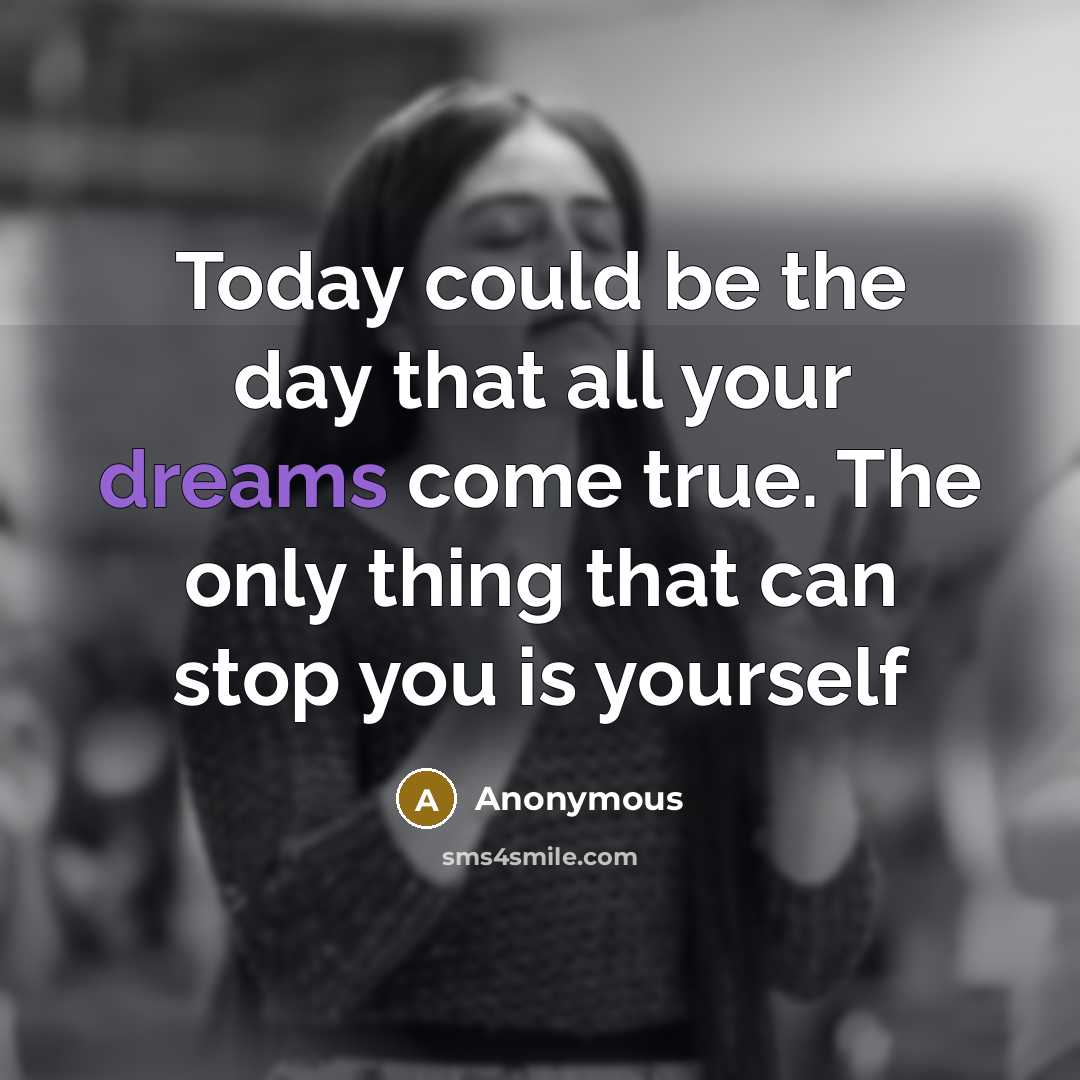 “Today could be the day that all your dreams come…” quote by Anonymous