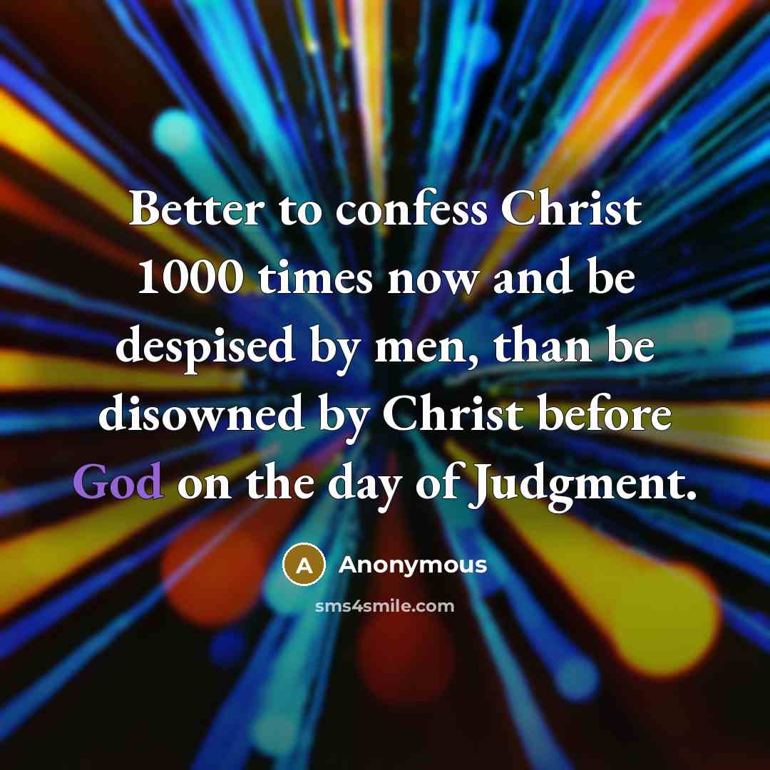 “Better to confess Christ 1000 times now and be despised…” quote by Anonymous