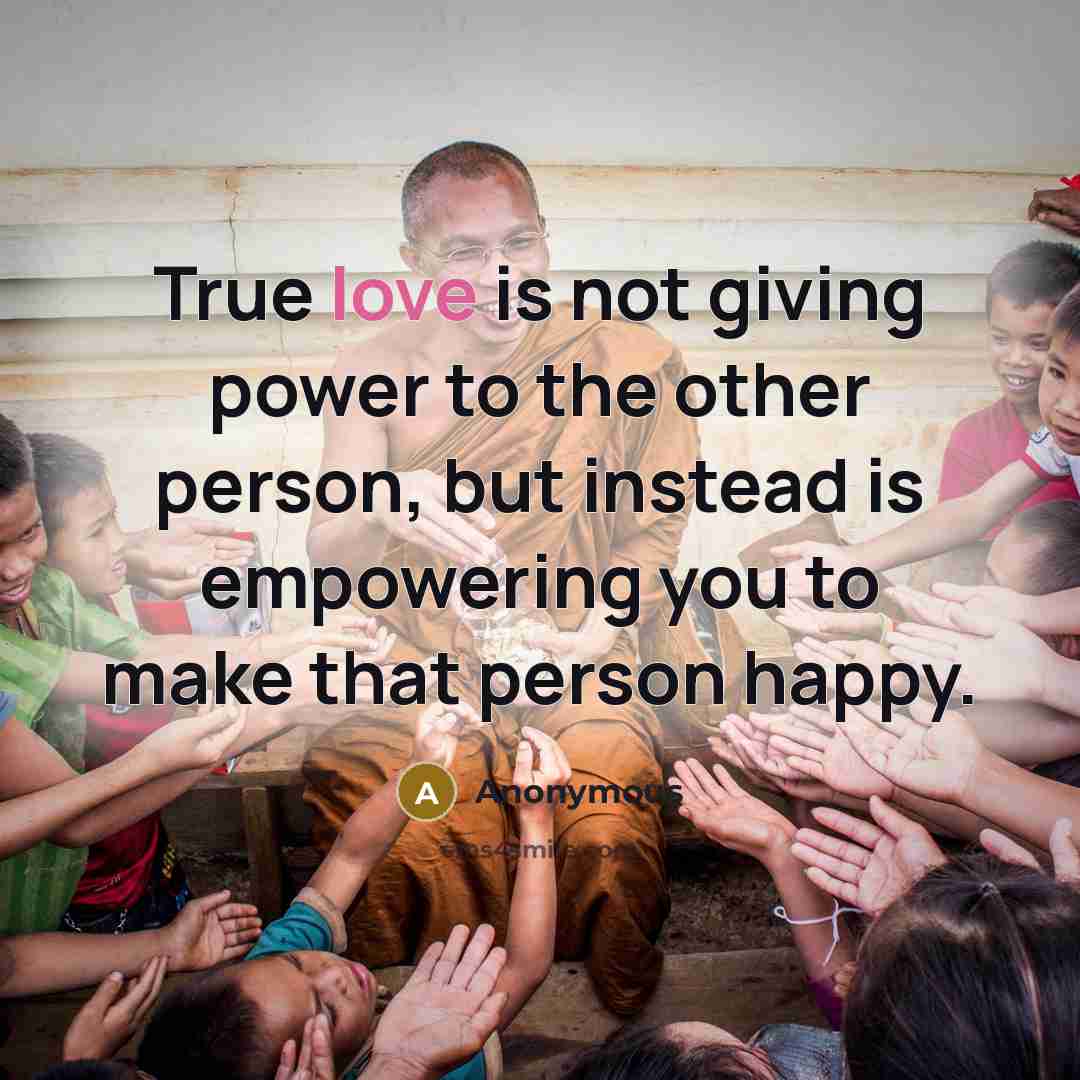 “True love is not giving power to the other person,…” quote by Anonymous