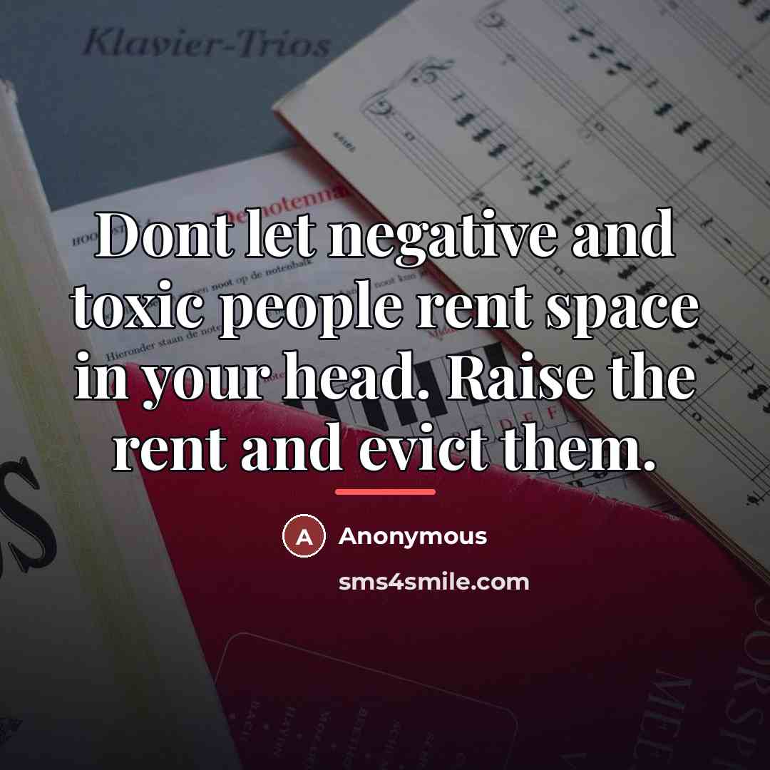 “Dont let negative and toxic people rent space in your…” quote by Anonymous