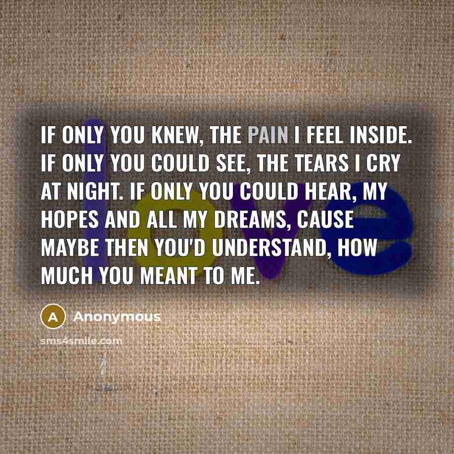 “If only you knew, the pain I feel inside. If…” quote by Anonymous