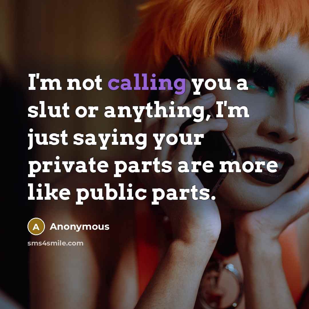 “I'm not calling you a slut or anything, I'm just…” quote by Anonymous