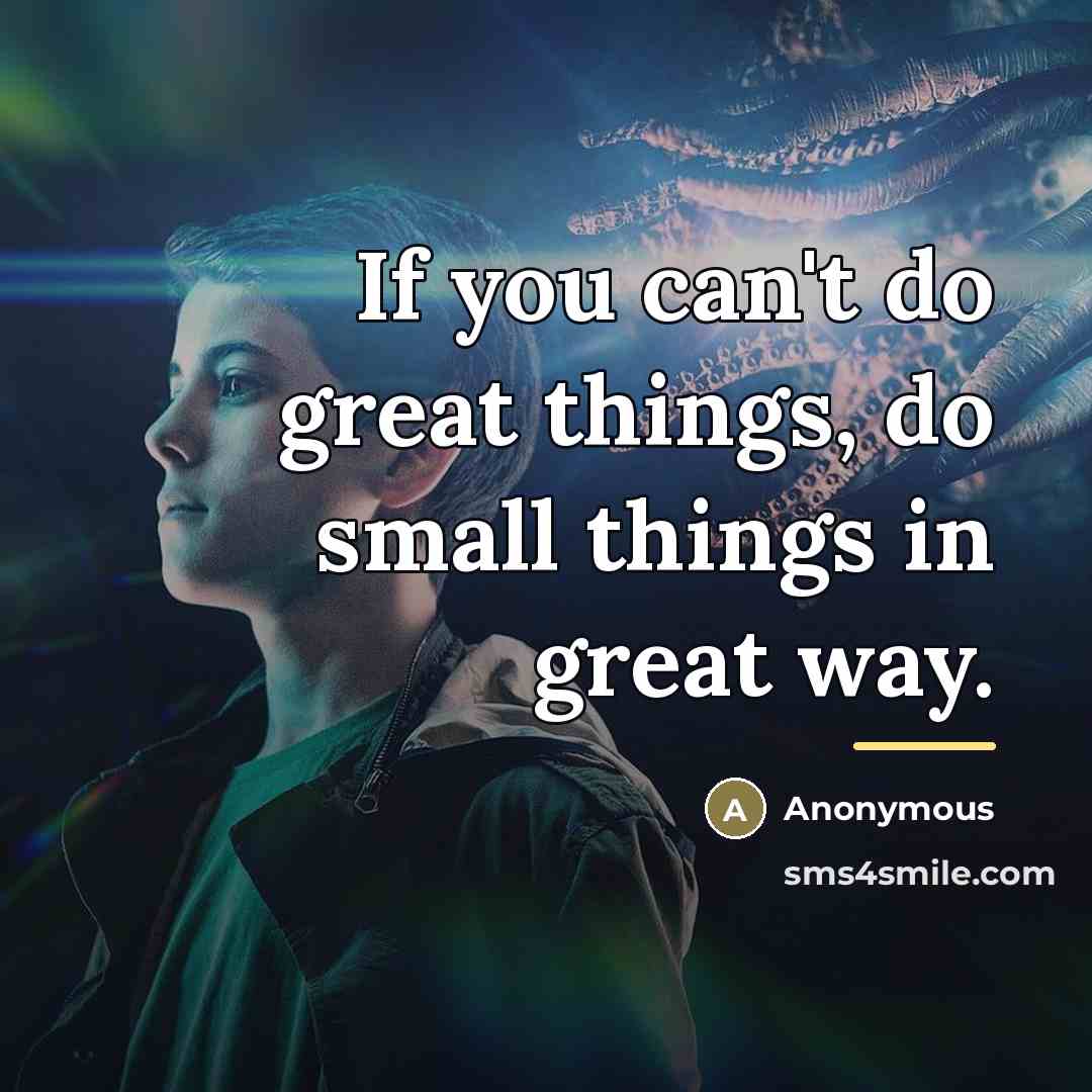 “If you can't do great things, do small things in…” quote by Anonymous