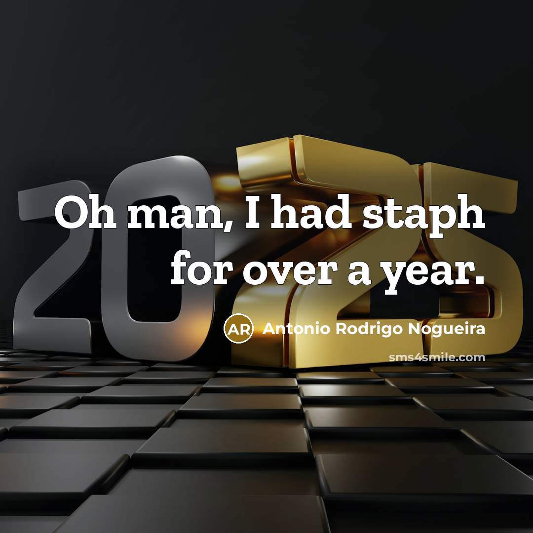 “Oh man, I had staph for over a year.…” quote by Antonio Rodrigo Nogueira