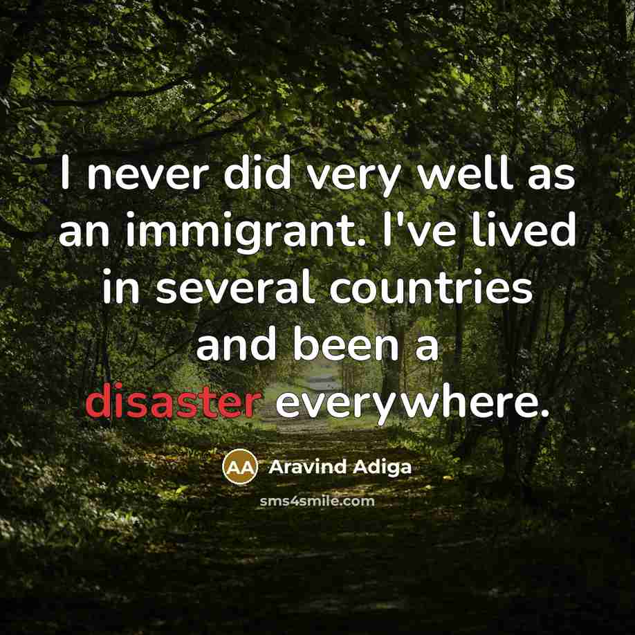 “I never did very well as an immigrant. I've lived…” quote by Aravind Adiga