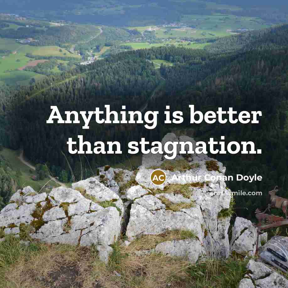 “Anything is better than stagnation.…” quote by Arthur Conan Doyle