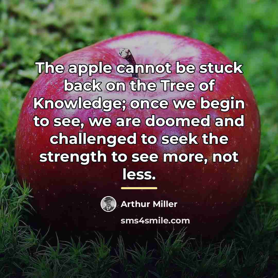 “The apple cannot be stuck back on the Tree of…” quote by Arthur Miller