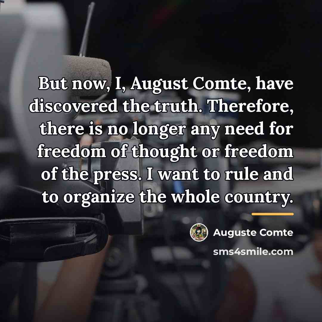 “But now, I, August Comte, have discovered the truth. Therefore,…” quote by Auguste Comte