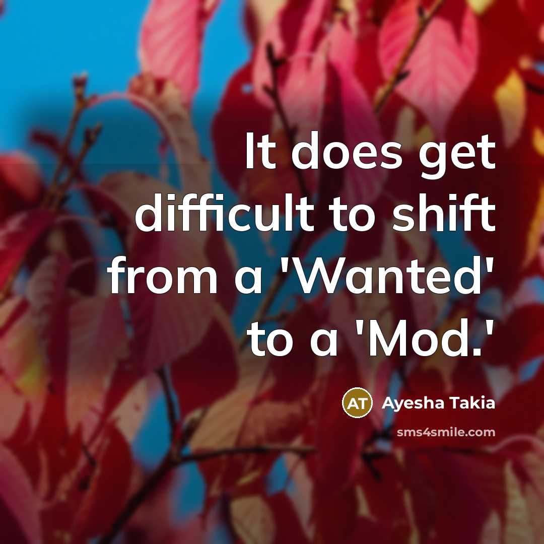 “It does get difficult to shift from a 'Wanted' to a 'Mod.'” quote by Ayesha Takia