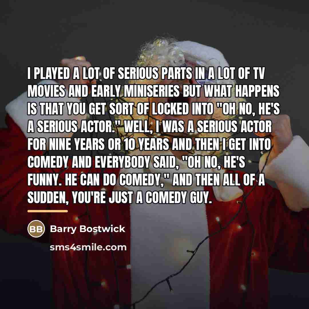 “I played a lot of serious parts in a lot…” quote by Barry Bostwick