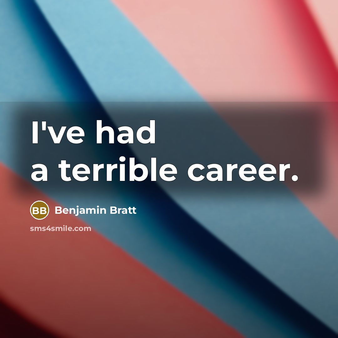 “I've had a terrible career.…” quote by Benjamin Bratt