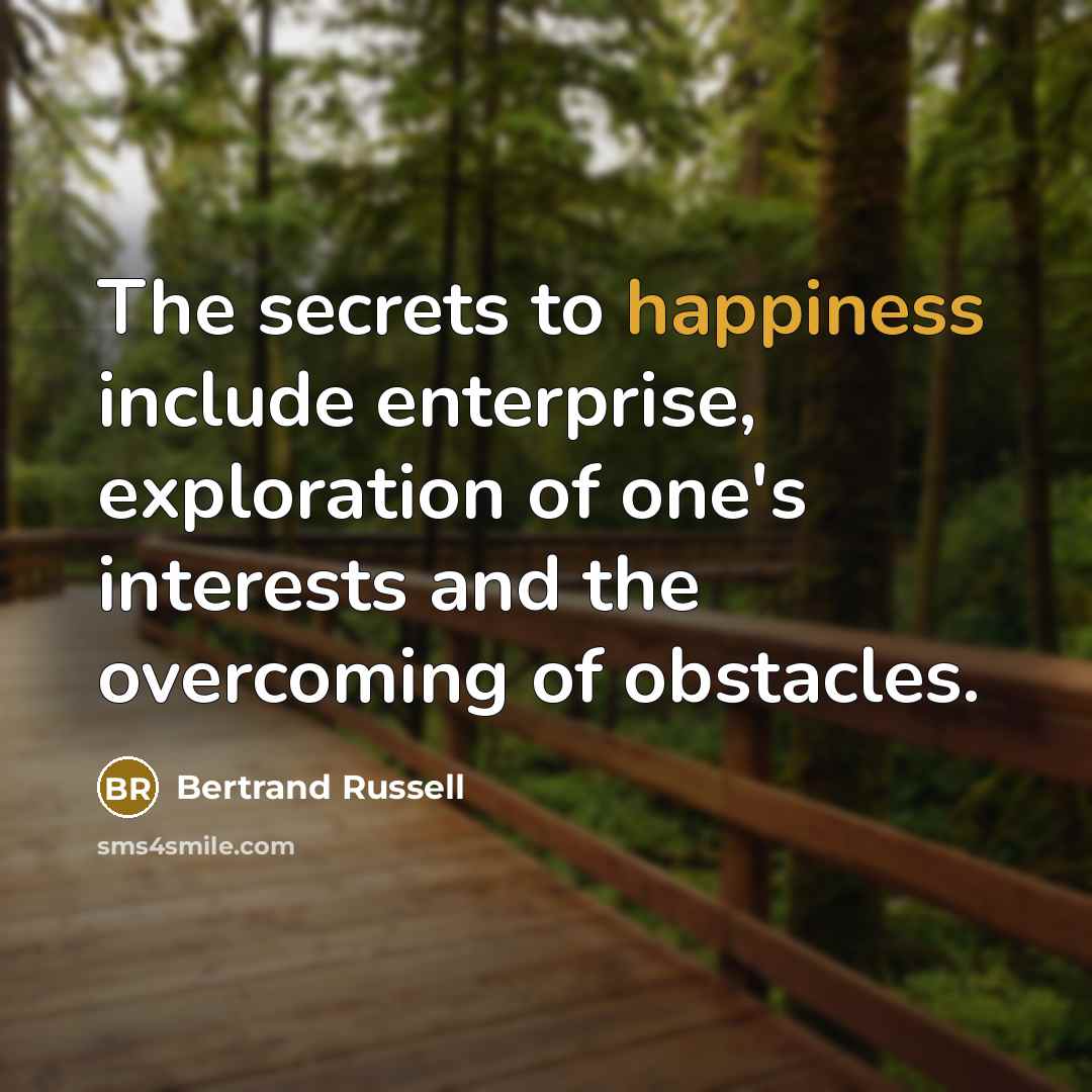 “The secrets to happiness include enterprise, exploration of one's interests…” quote by Bertrand Russell