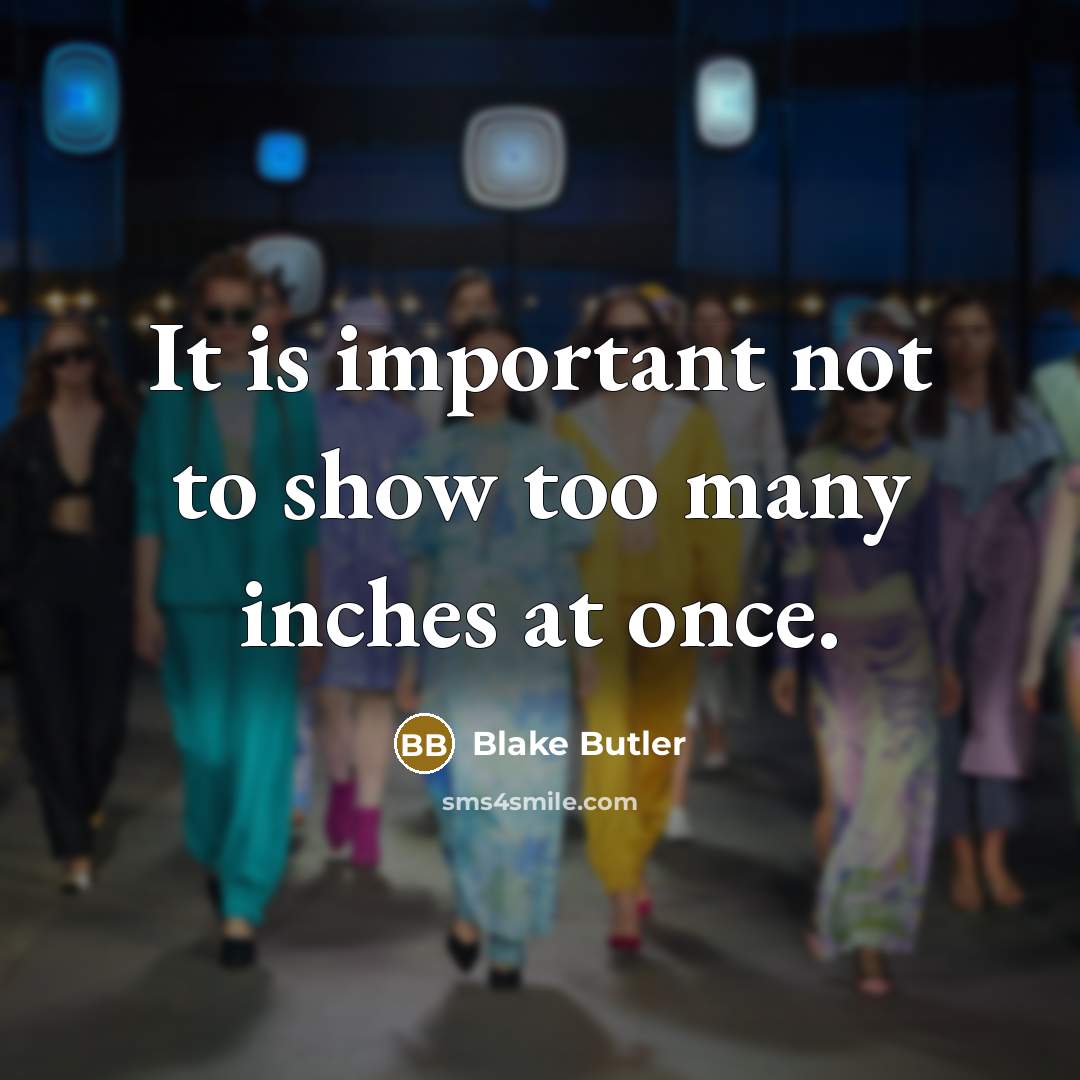“It is important not to show too many inches at…” quote by Blake Butler