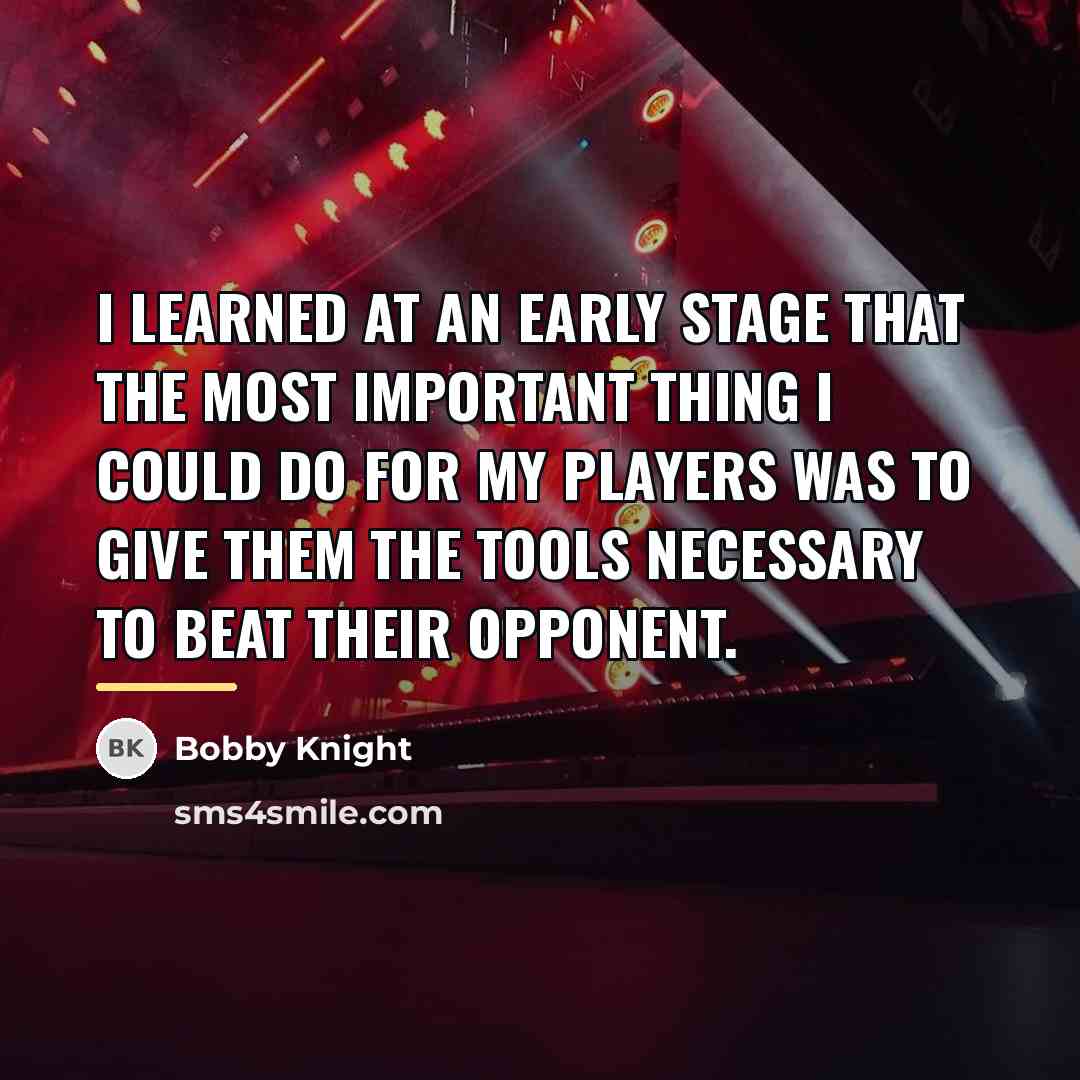 “I learned at an early stage that the most important…” quote by Bobby Knight