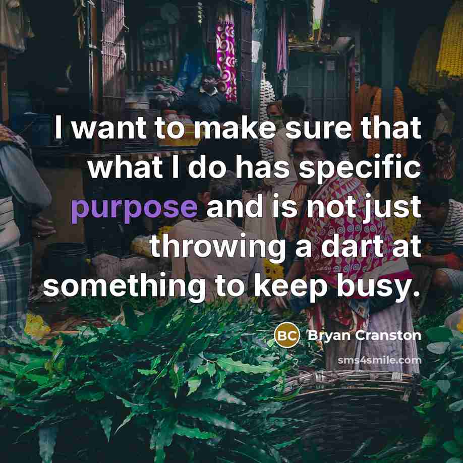 “I want to make sure that what I do has…” quote by Bryan Cranston