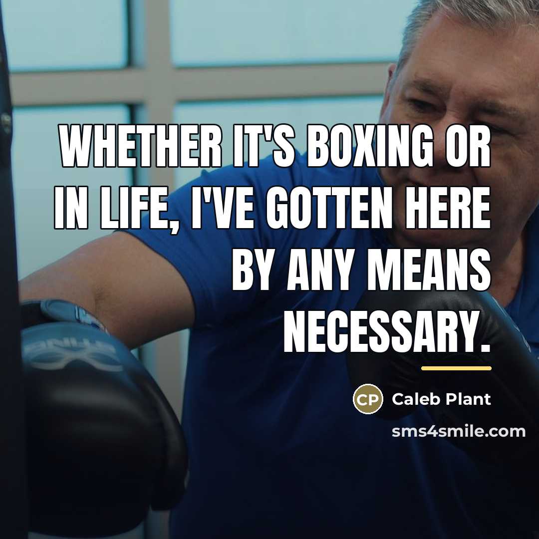 “Whether it's boxing or in life, I've gotten here by…” quote by Caleb Plant