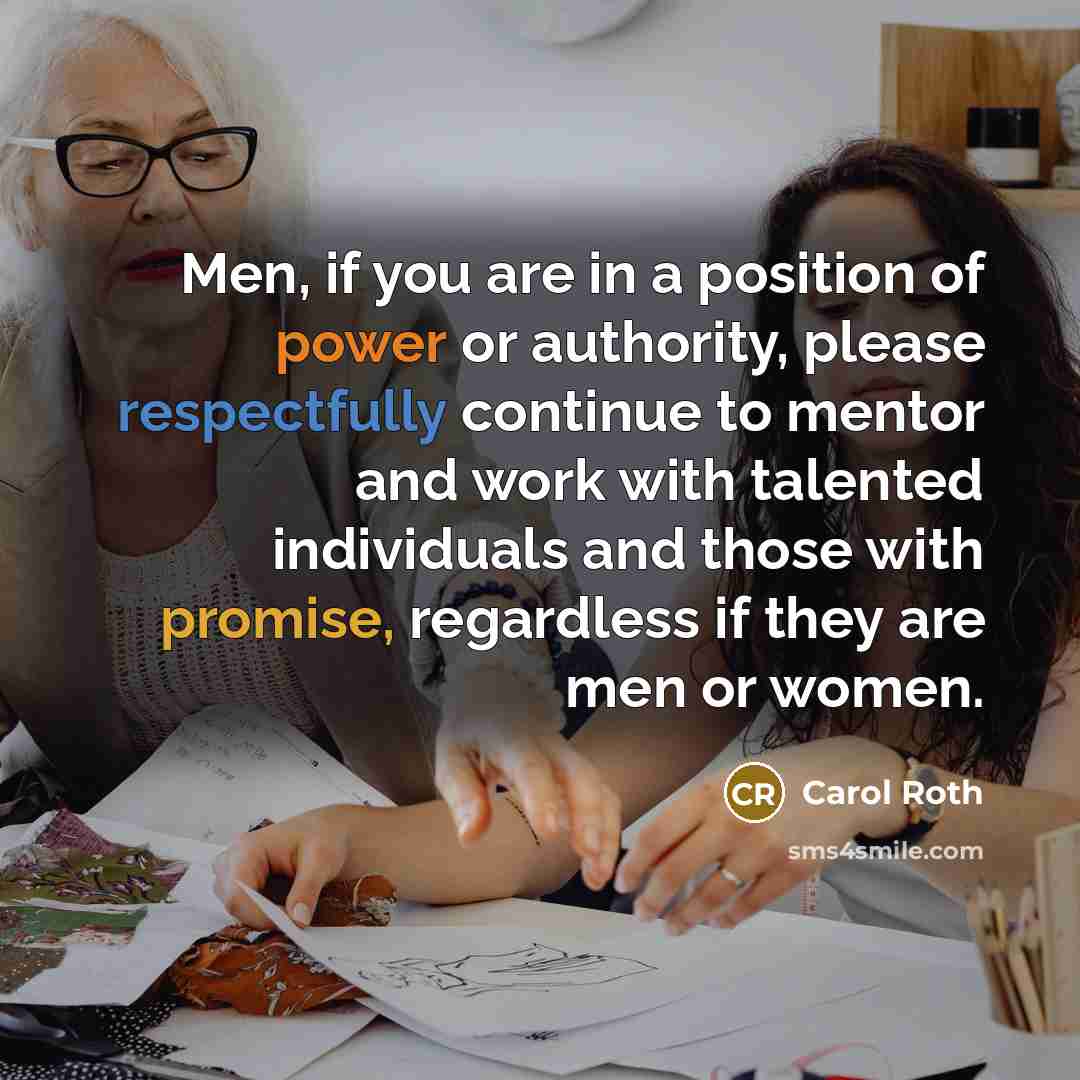 “Men, if you are in a position of power or…” quote by Carol Roth