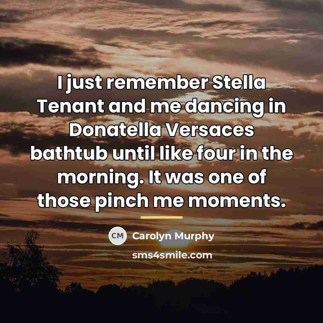 “I just remember Stella Tenant and me dancing in Donatella…” quote by Carolyn Murphy