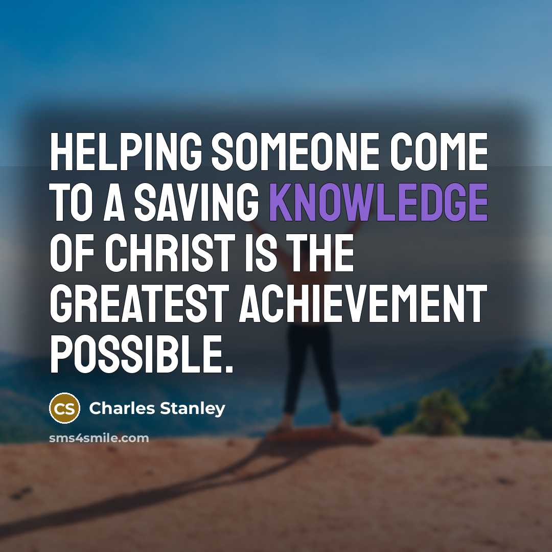 “Helping someone come to a saving knowledge of Christ is…” quote by Charles Stanley