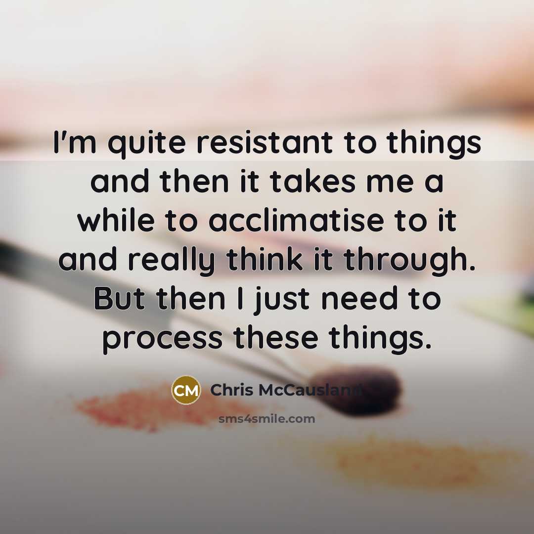 “I'm quite resistant to things and then it takes me…” quote by Chris McCausland