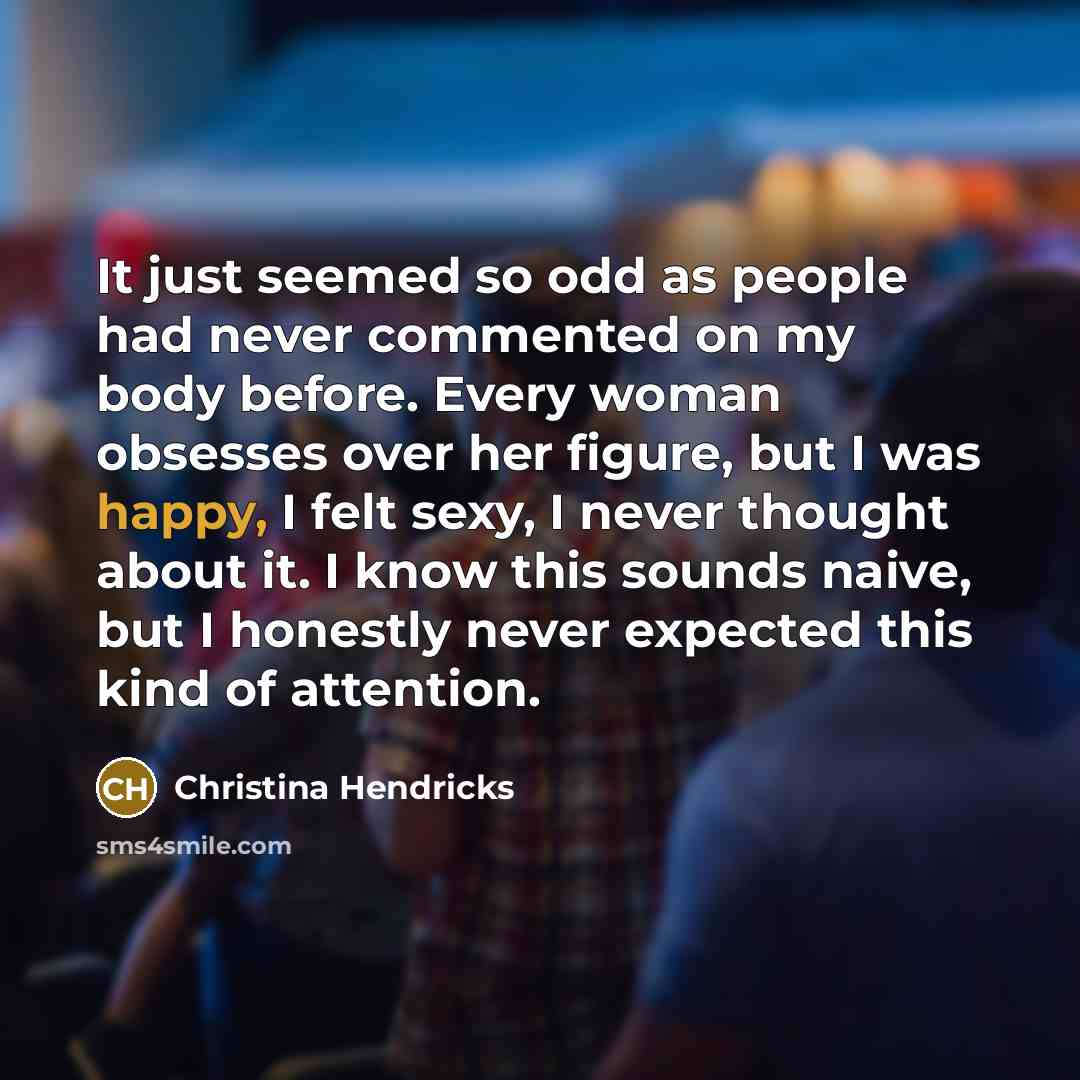 “It just seemed so odd as people had never commented…” quote by Christina Hendricks