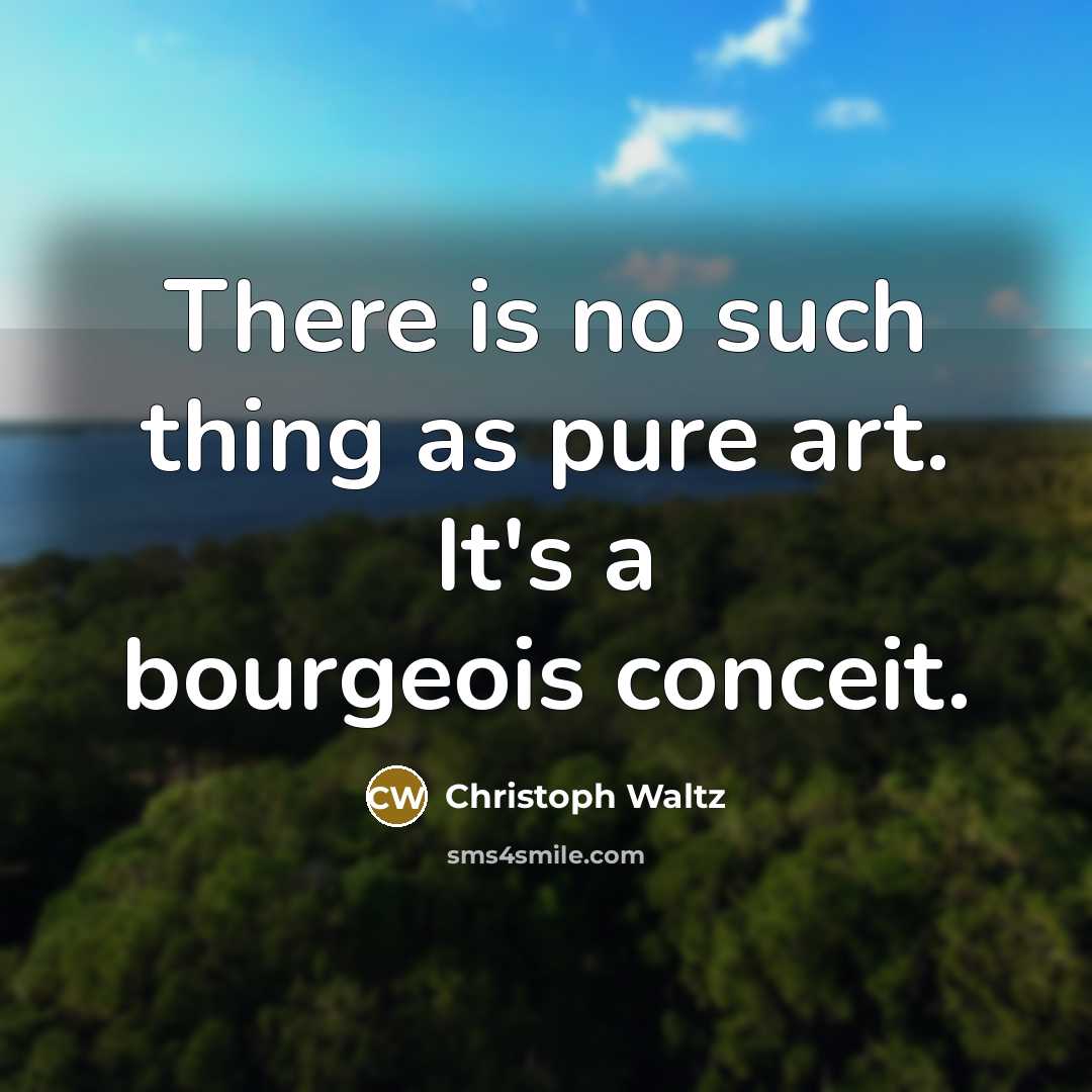 “There is no such thing as pure art. It's a…” quote by Christoph Waltz