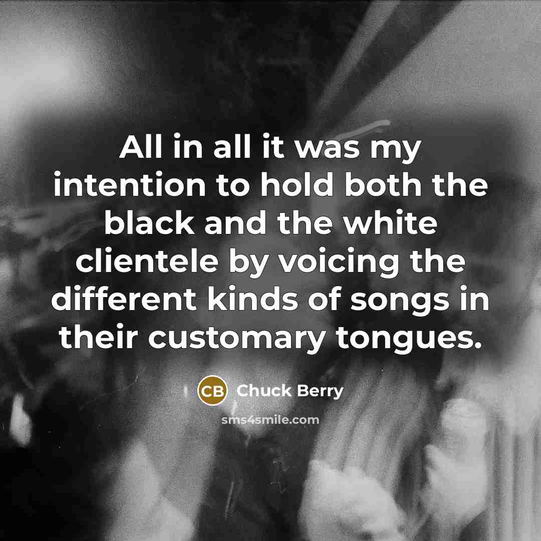 “All in all it was my intention to hold both…” quote by Chuck Berry