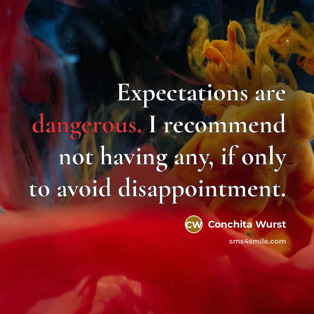 “Expectations are dangerous. I recommend not having any, if only to avoid disappointment.” quote by Conchita Wurst
