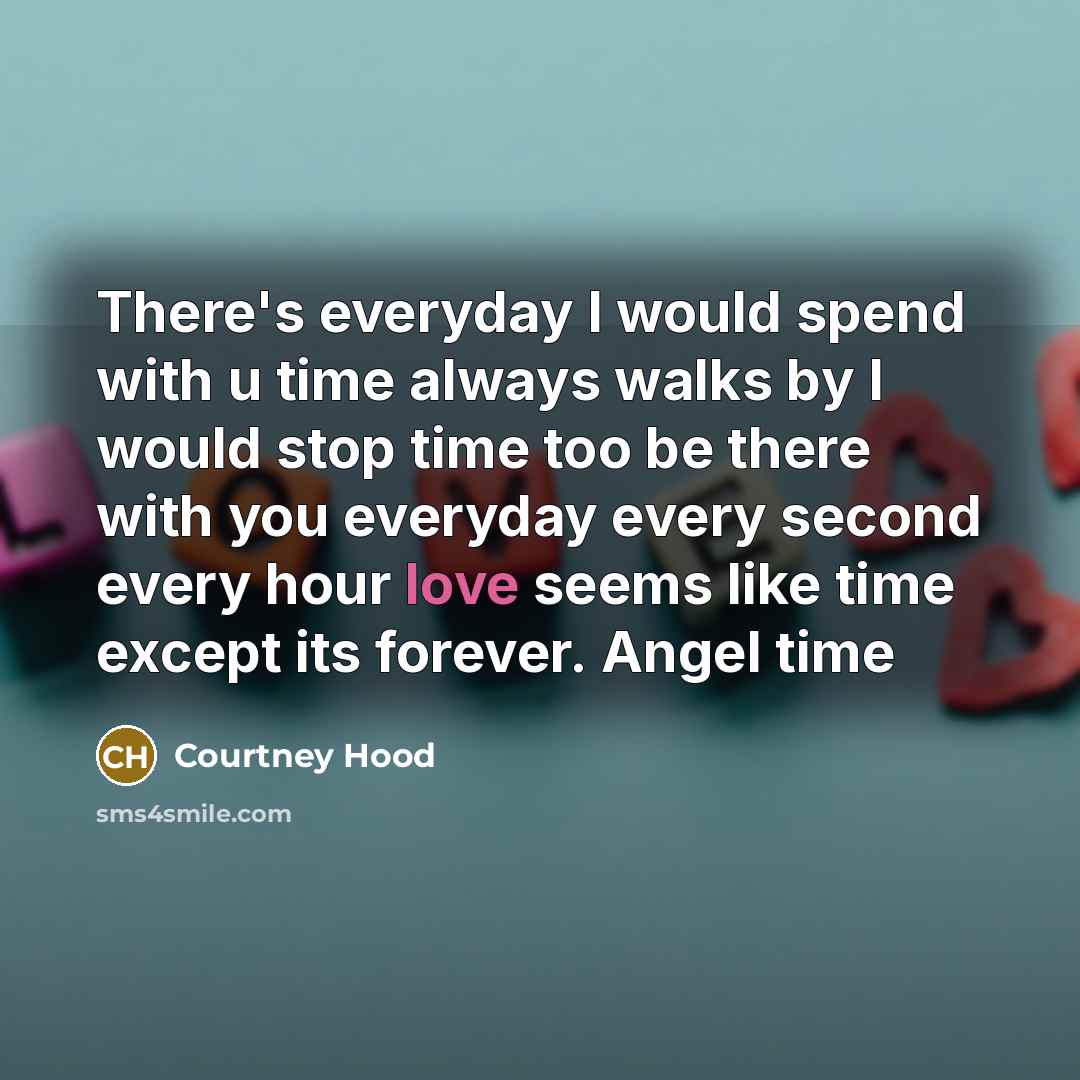 “There's everyday I would spend with u time always walks…” quote by Courtney Hood