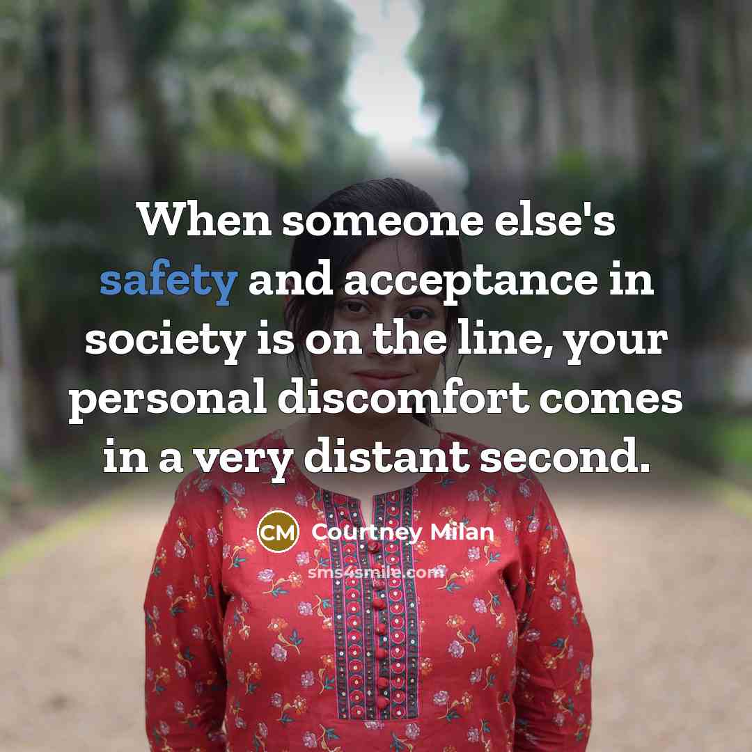 “When someone else's safety and acceptance in society is on…” quote by Courtney Milan
