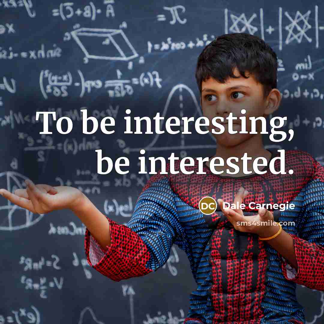 “To be interesting, be interested.…” quote by Dale Carnegie