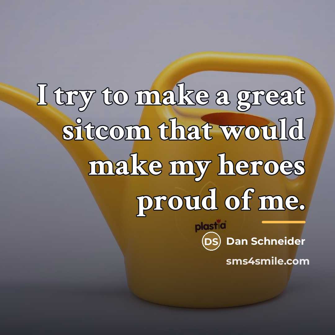 “I try to make a great sitcom that would make…” quote by Dan Schneider