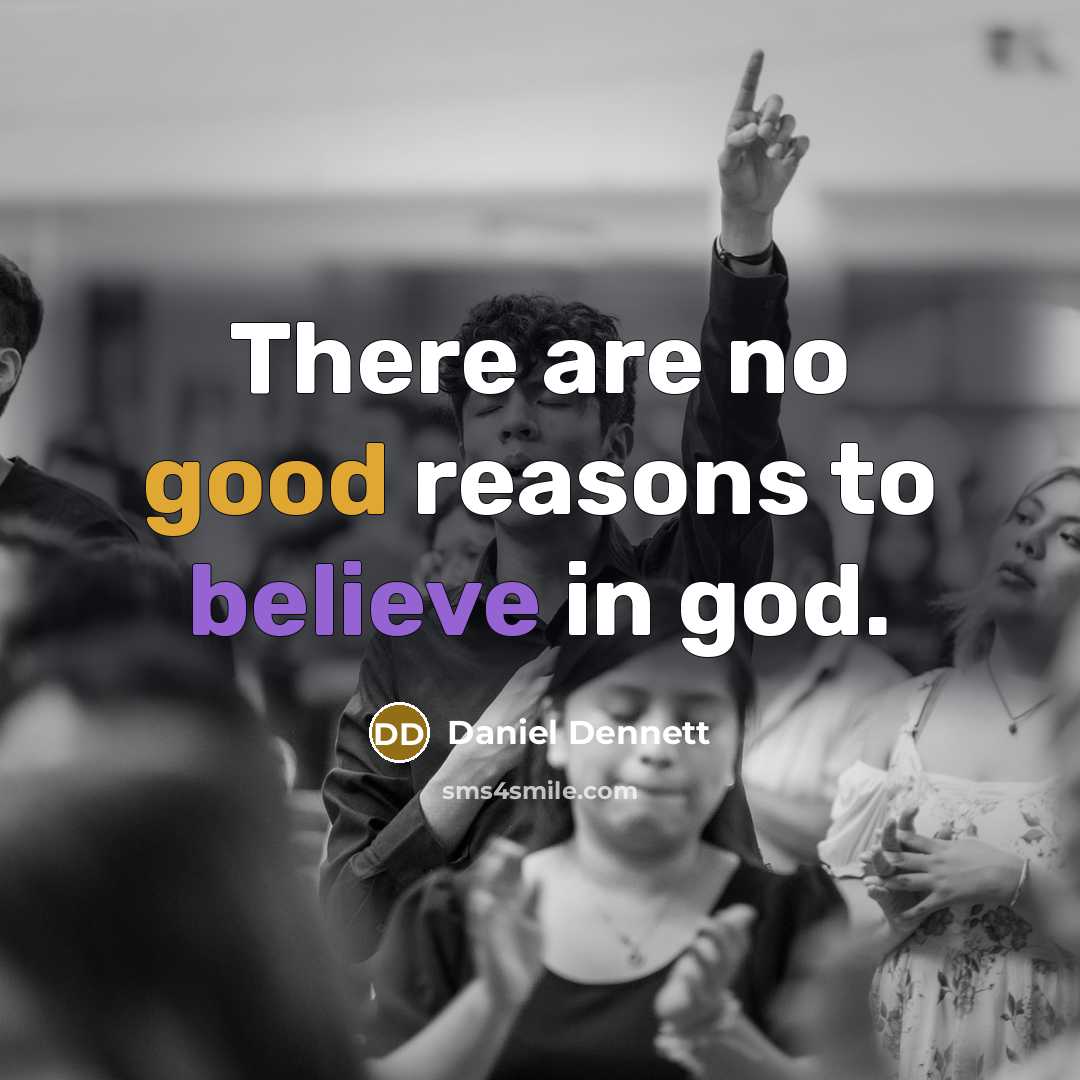 “There are no good reasons to believe in god.…” quote by Daniel Dennett