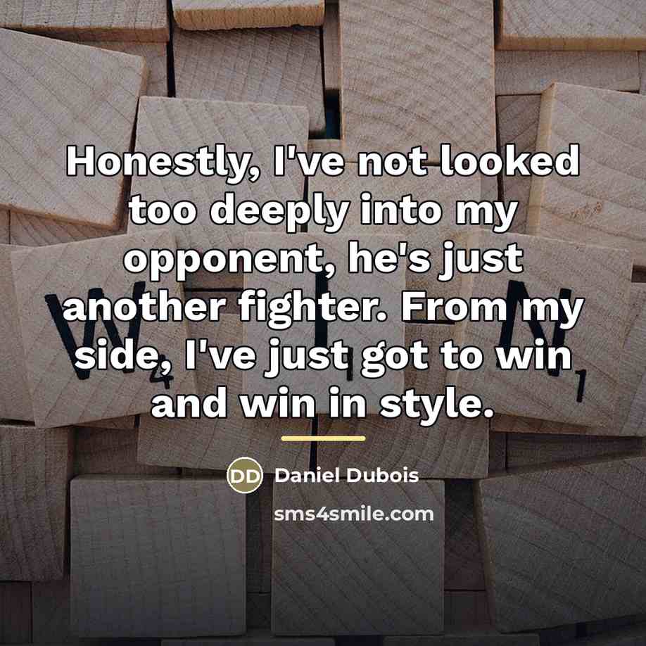 “Honestly, I've not looked too deeply into my opponent, he's…” quote by Daniel Dubois