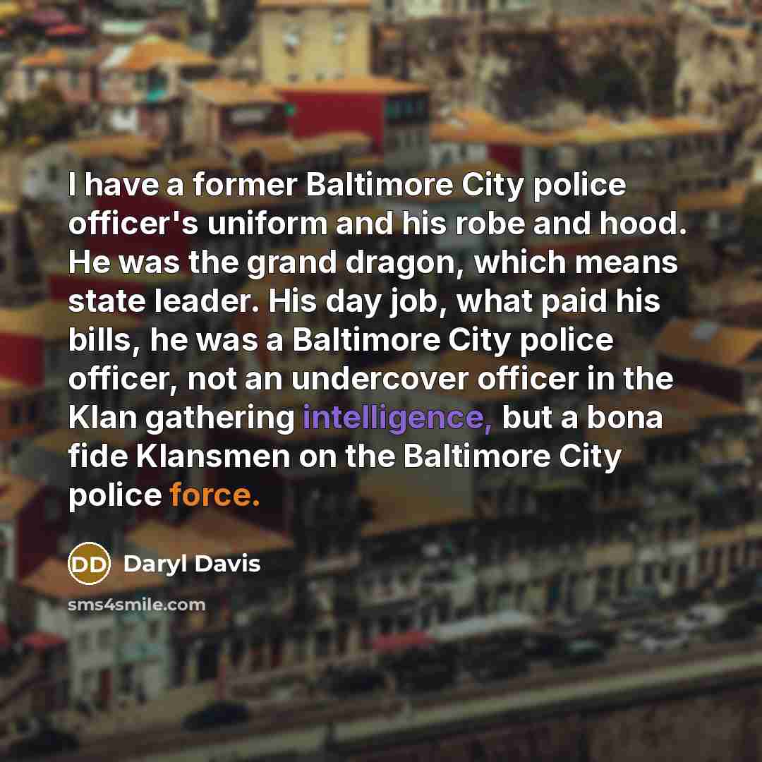 “I have a former Baltimore City police officer's uniform and…” quote by Daryl Davis
