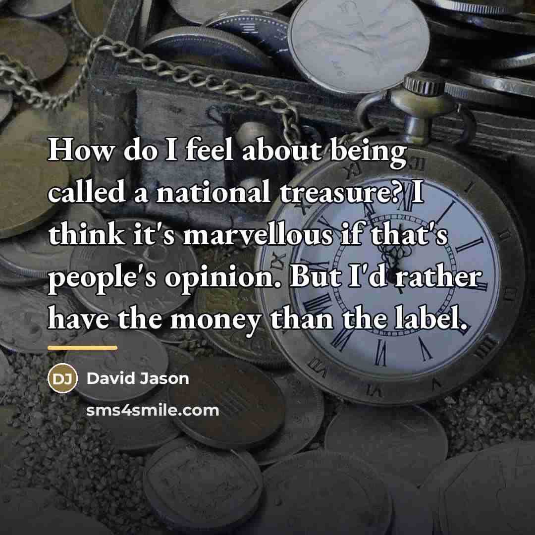 “How do I feel about being called a national treasure?…” quote by David Jason