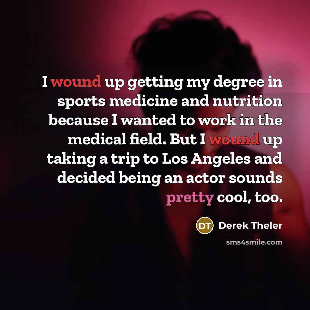 “I wound up getting my degree in sports medicine and…” quote by Derek Theler
