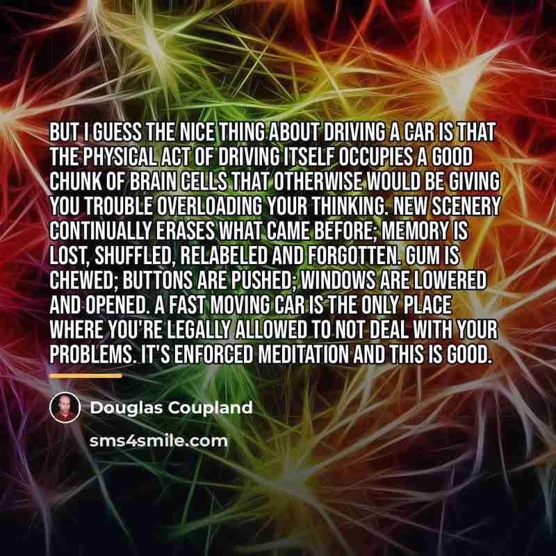 “But I guess the nice thing about driving a car…” quote by Douglas Coupland
