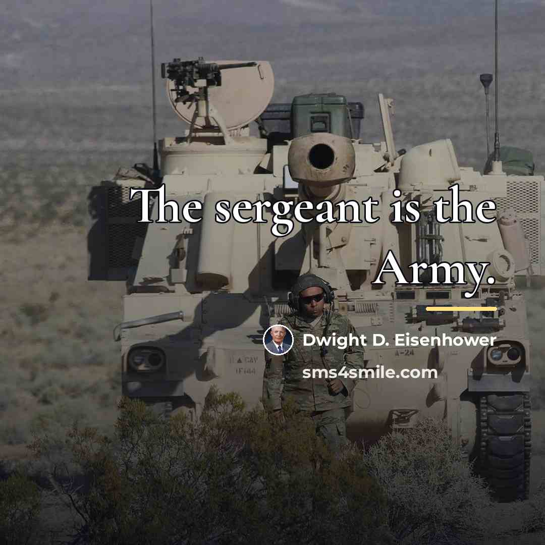 “The sergeant is the Army.…” quote by Dwight D. Eisenhower