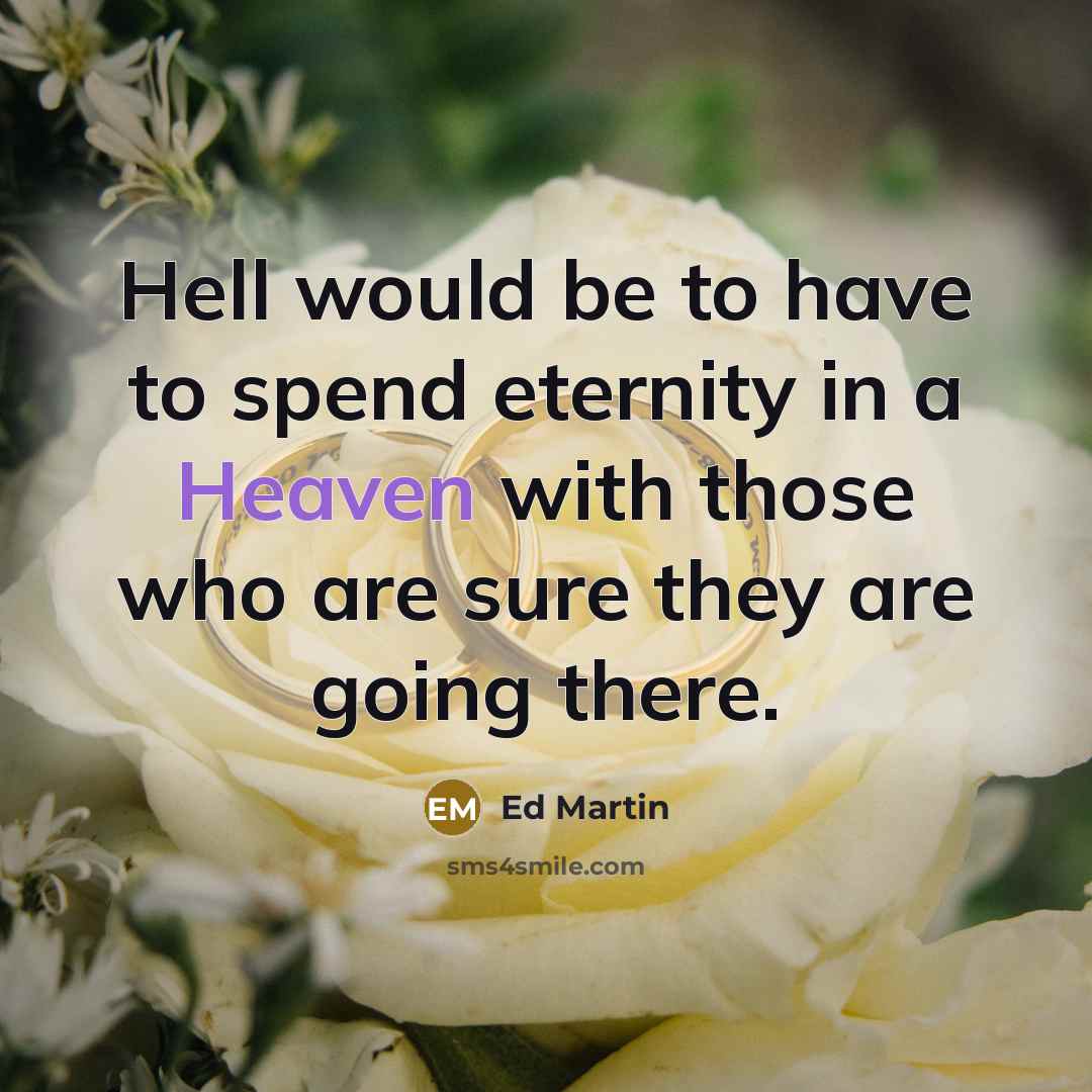 “Hell would be to have to spend eternity in a…” quote by Ed Martin