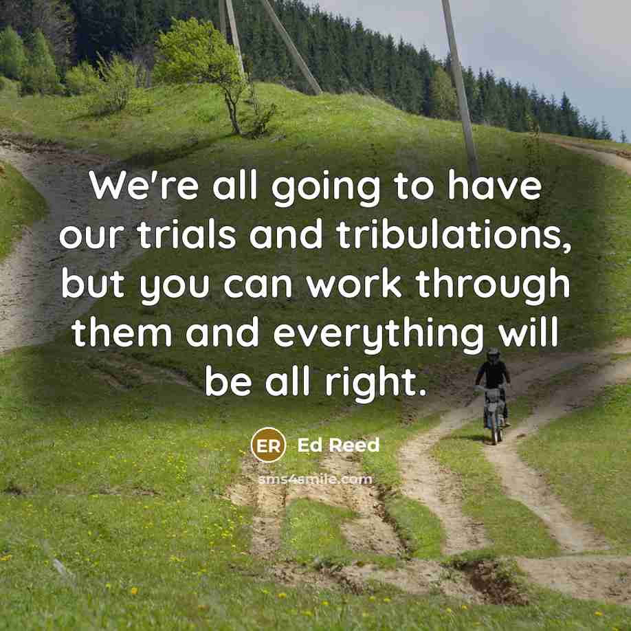 “We're all going to have our trials and tribulations, but…” quote by Ed Reed