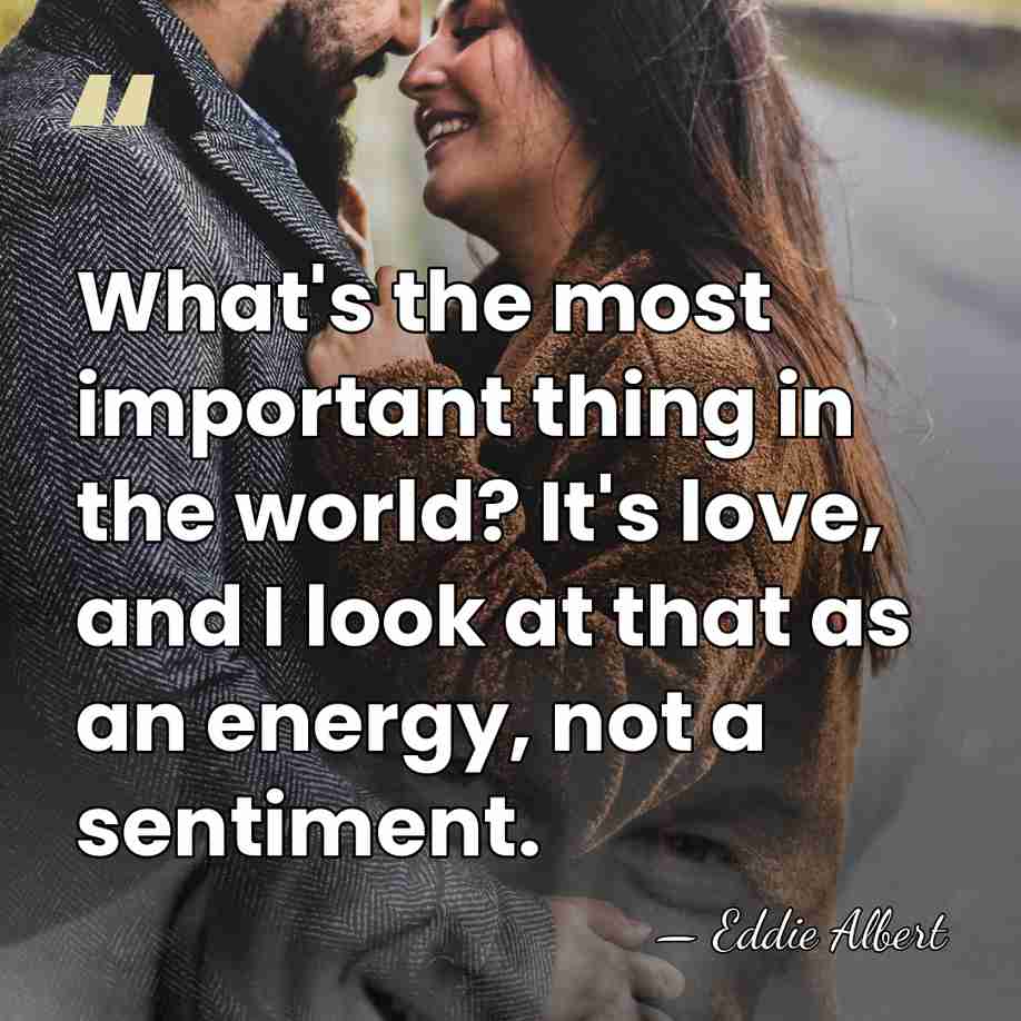 What's the most important thing in the world? It's love, and I&hellip; - Eddie Albert