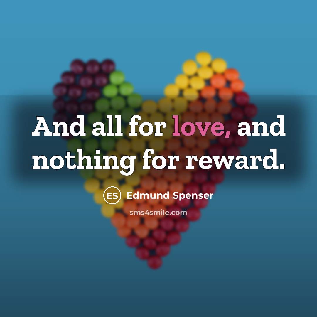 “And all for love, and nothing for reward.…” quote by Edmund Spenser