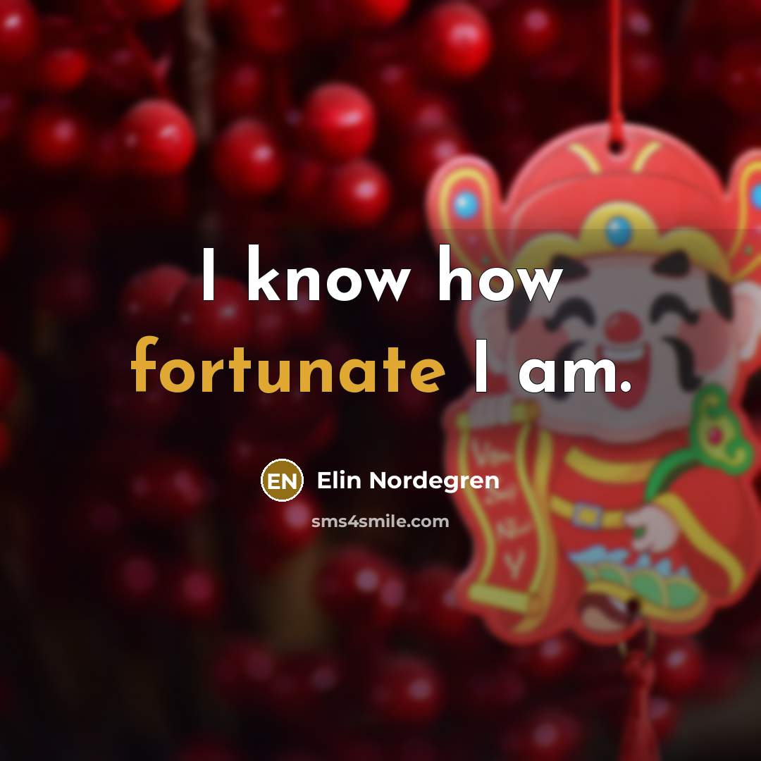 “I know how fortunate I am.…” quote by Elin Nordegren