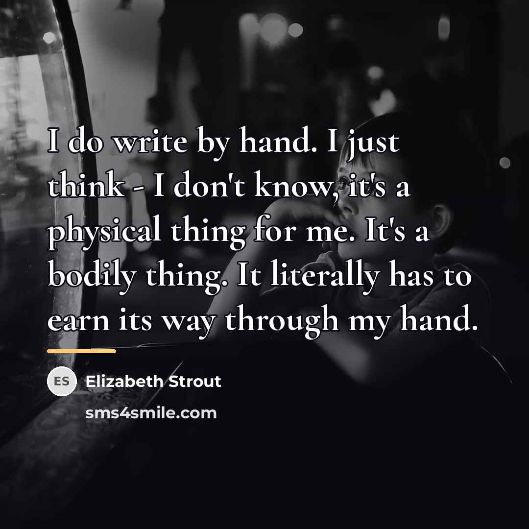 “I do write by hand. I just think - I…” quote by Elizabeth Strout