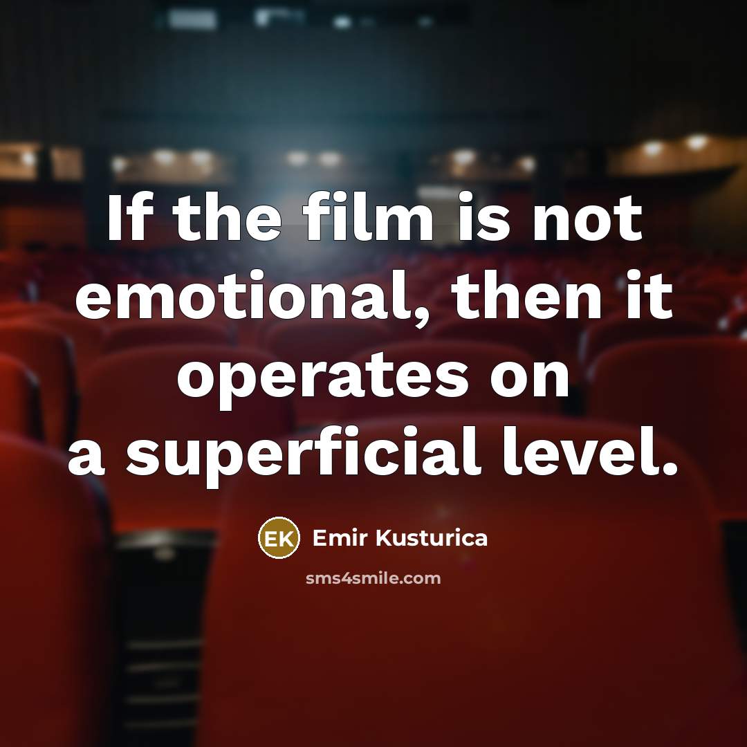 “If the film is not emotional, then it operates on…” quote by Emir Kusturica